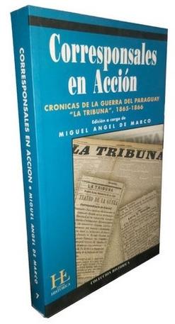 Corresponsales en acción "Crónicas de la guerra del Paraguay. "La Tribuna", 1865-1866"