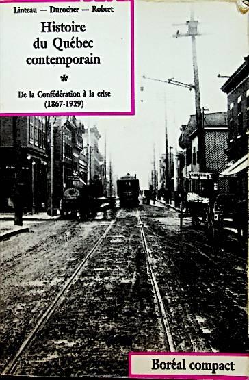 Histoire du Québec contemporain - * De la Confédération à la crise (1867-1929). 