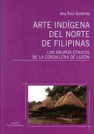 Arte indígena del Norte de Filipinas "Los grupos étnicos de la Cordillera de Luzón"