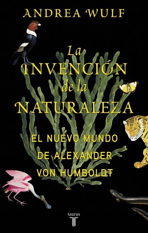 La invención de la naturaleza "El nuevo mundo de Alexander von Humboldt". 