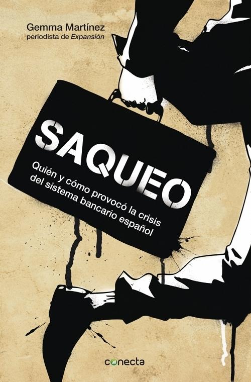 Saqueo "Quién y cómo provocó la crisis del sistema financiero español". 