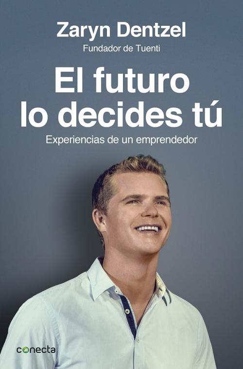 El futuro lo decides tú "Experiencias de un emprendedor". 