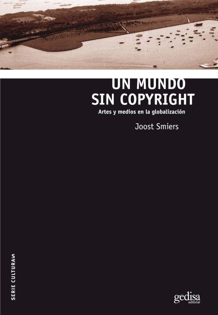 Un mundo sin copyright "Artes y medios en la globalización". 