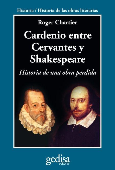 Cardenio entre Cervantes y Shakespeare "Historia de una obra perdida". 