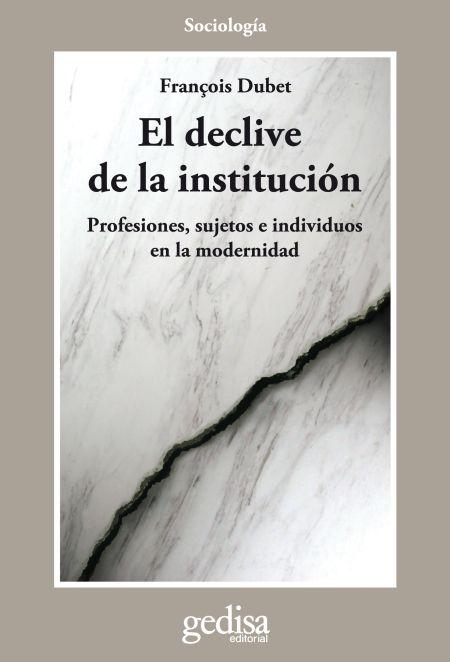 El declive de la institución "Profesiones, sujetos e individuos en la modernidad"