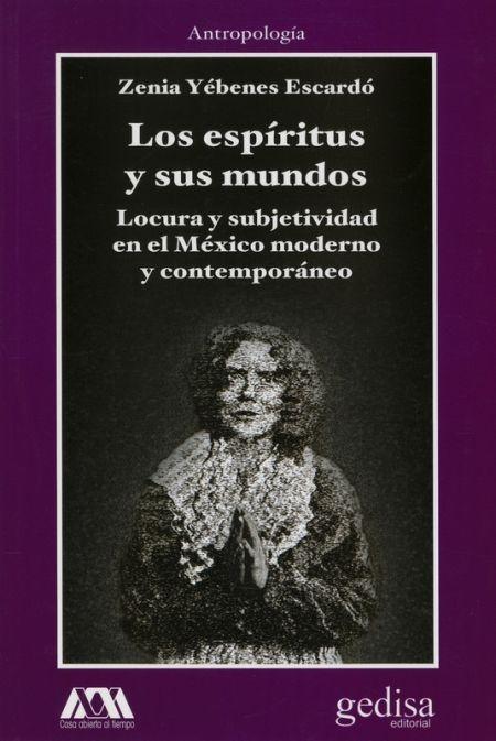 Los espíritus y sus mundos "Locura y subjetividad en el México moderno y contemporáneo"