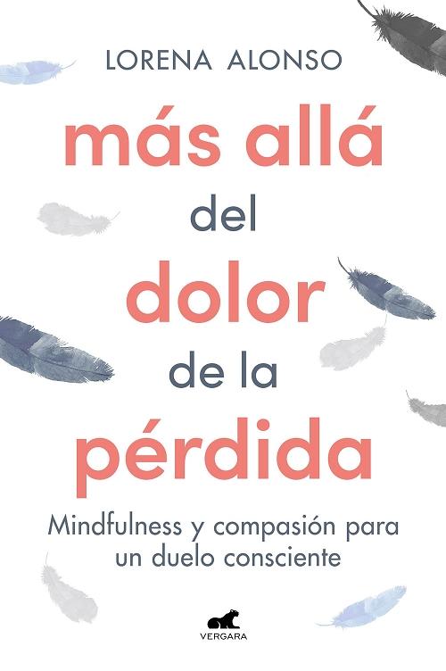 Más allá del dolor de la pérdida  "Mindfulness y compasión para un duelo consciente". 