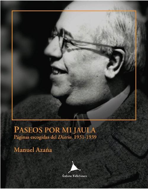 Paseos por mi jaula "Páginas escogidas del 'Diario", 1931-1939"