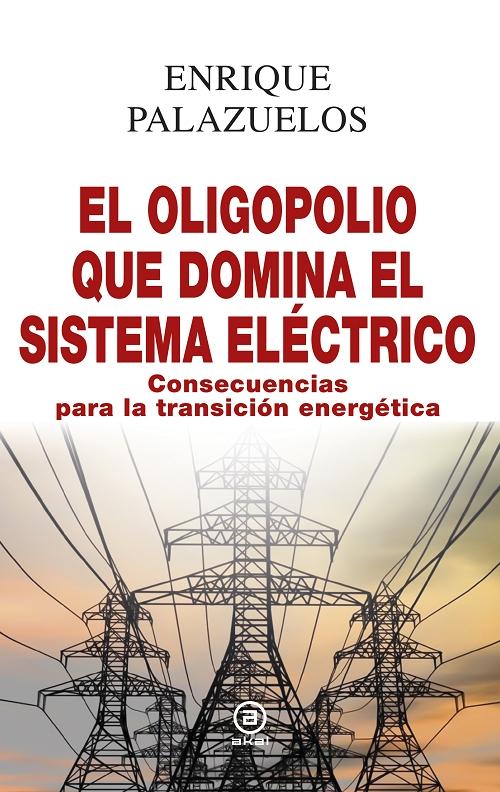 El oligopolio que domina el sistema eléctrico "Consecuencias para la transición energética". 