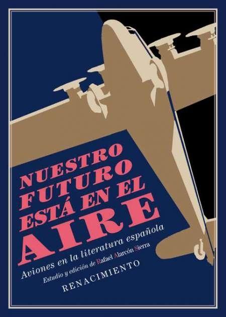 Nuestro futuro está en el aire "Aviones en la literatura española (hasta 1936)". 