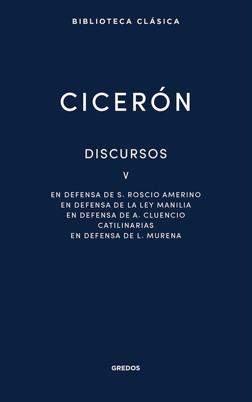 Discursos - V "En defensa de S. Roscio Amerino / En defensa de la Ley Manilia / En defensa de A. Cluencio / ". 
