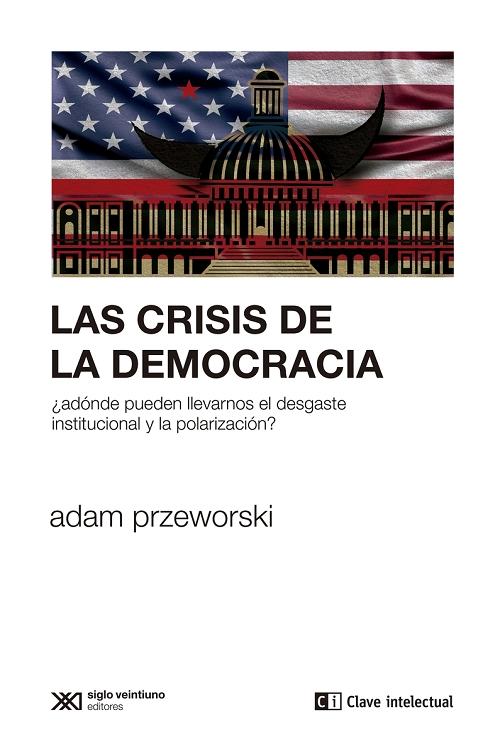 Las crisis de la democracia "¿Adónde pueden llevarnos el desgaste institucional y la polarización?". 