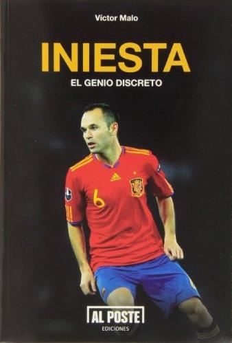 Andrés Iniesta. El genio discreto