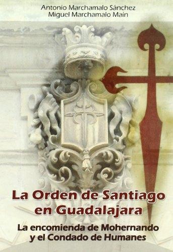 La Orden de Santiago en Guadalajara "La encomienda de Mohernando y el Condado de Humanes". 