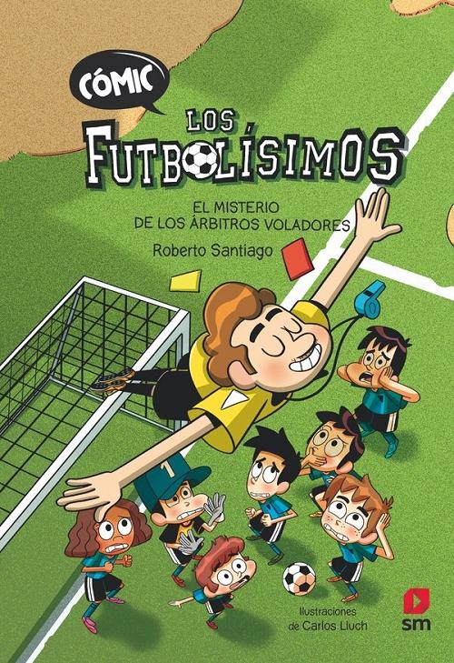 El misterio de los árbitros voladores "(Los Futbolísimos. Cómic - 1)"