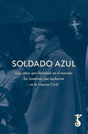 Soldado azul "Las cosas que llevaban en el macuto los hombres que lucharon en la Guerra Civil"