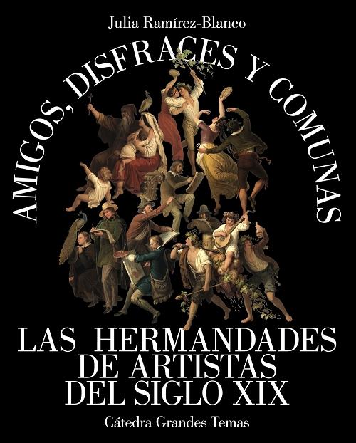 Amigos, disfraces y comunas "Las hermandades de artistas del siglo XIX"