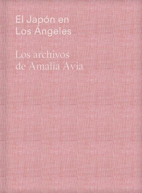 El Japón en Los Ángeles "Los archivos de Amalia Avia".