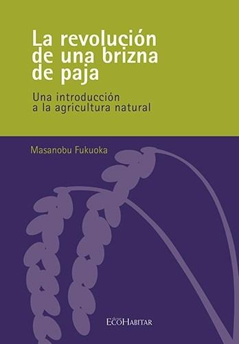 La revolución de una brizna de paja "Una introducción a la agricultura natural"