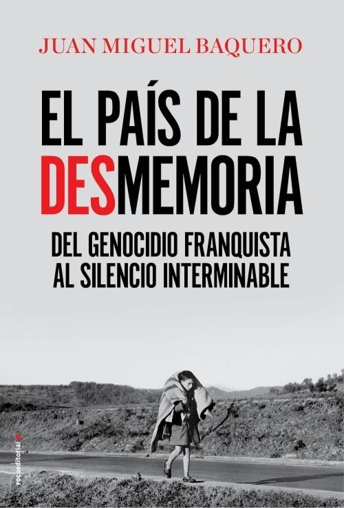 El país de la desmemoria "Del genocidio franquista al silencio interminable"