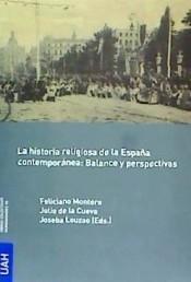 La historia religiosa de la España contemporánea: Balance y perspectivas: balance y perspectivas. 
