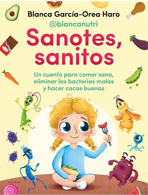 Sanotes, sanitos "Un cuento para comer sano, eliminar las bacterias malas y hacer cacas buenas". 