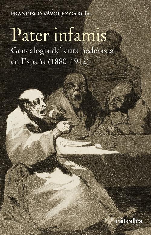 Pater infamis. Genealogía del cura pederasta en España (1880-1912). 