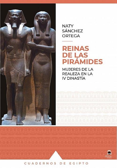 Reinas de las pirámides "Mujeres de la realeza en la IV Dinastía"