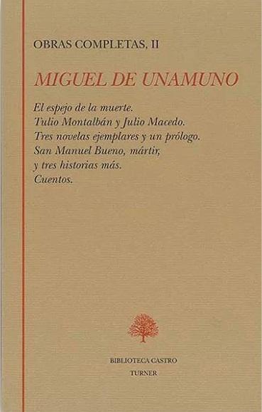 Obras Completas - II (Miguel de Unamuno) "El espejo de la muerte / Tulio Montalbán y Julio Macedo / Tres novelas ejemplares y un prólogo". 