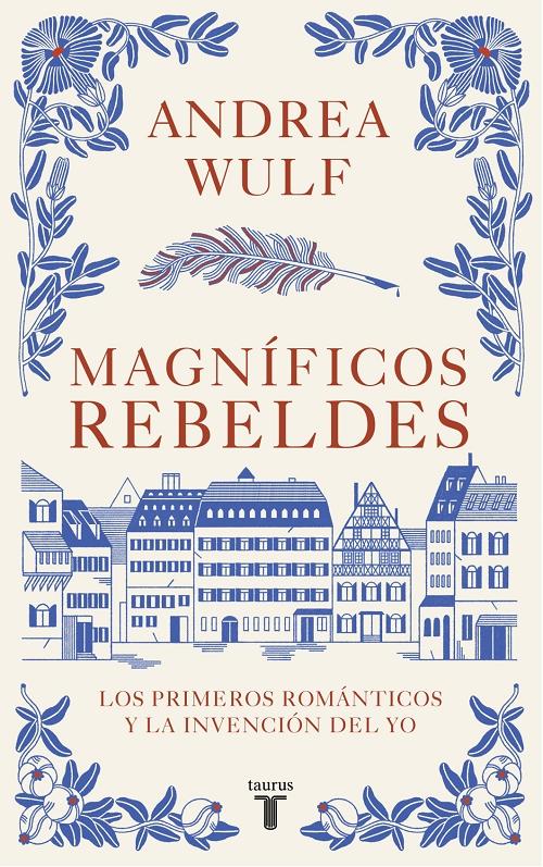 Magníficos rebeldes "Los primeros románticos y la invención del yo".