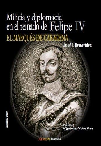 Milicia y diplomacia en el reinado de Felipe IV "El marqués de Caracena". 