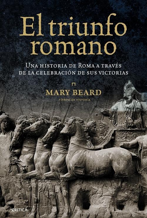 El triunfo romano "Una historia de Roma a través de la celebración de sus victorias"