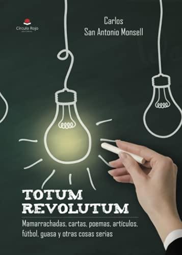 Totum Revolutum "Mamarrachadas, cartas, poemas, artículos, fútbol, guasa y otras cosas serias"