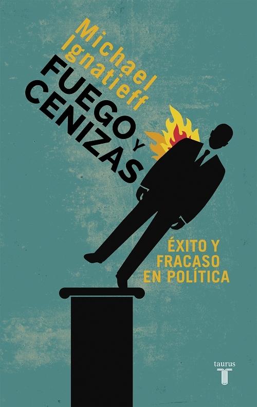 Fuego y cenizas "Éxito y fracaso en política". 