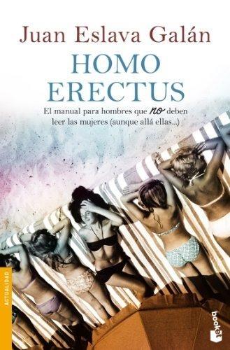Homo erectus "El manual para hombres que NO deben leer las mujeres (aunque allá ellas...)"