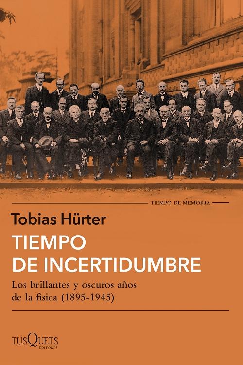 Tiempo de incertidumbre "Los brillantes y oscuros años de la física (1895-1945)"