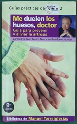 Doctor, me duelen los huesos "Guia para prevenir y aliviar la artrosis"