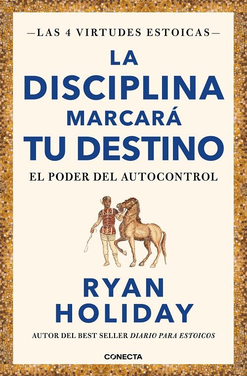 La disciplina marcará tu destino (Las 4 virtudes estoicas - 2) "El poder del autocontrol"
