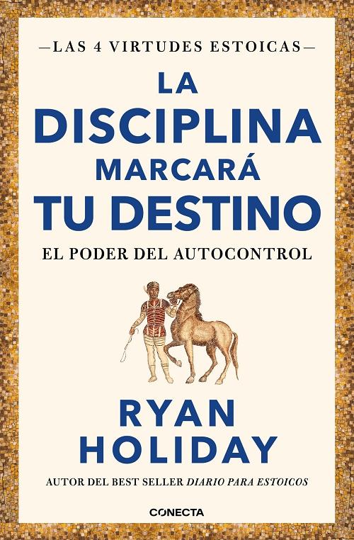 La disciplina marcará tu destino "El poder del autocontrol (Las 4 virtudes estoicas - 2)". 