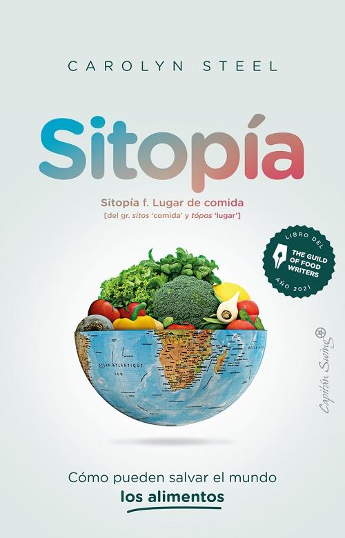 Sitopía "Cómo pueden salvar el mundo los alimentos". 