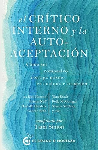 El critico interno y la auto-aceptación "Cómo ser compasivo contigo mismo en cualquier situación". 