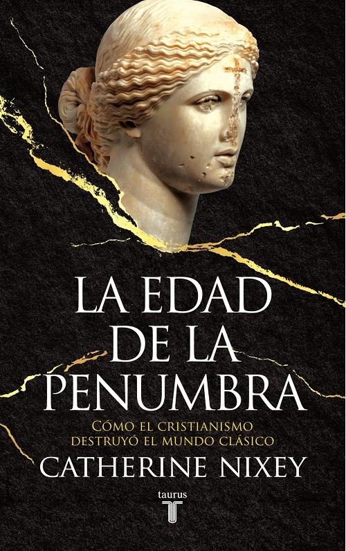 La edad de la penumbra "Cómo el Cristianismo destruyó el mundo clásico"
