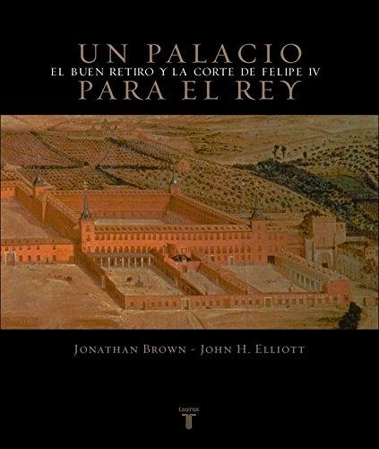 Un palacio para el Rey "El Buen Retiro y la corte de Felipe IV"