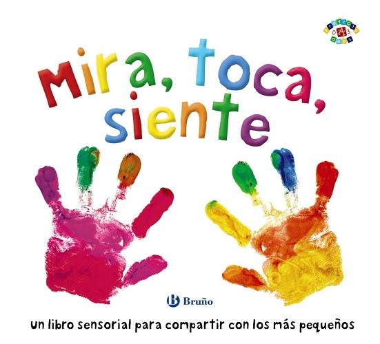 Mira, toca, siente  "Un libro sensorial para compartir con los más pequeños"
