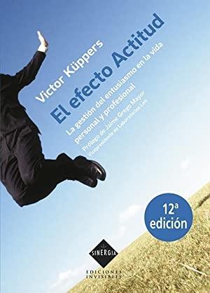 El efecto Actitud "La gestión del entusiasmo en la vida personal y profesional"