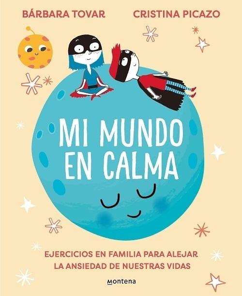 Mi mundo en calma "Ejercicios en familia para alejar la ansiedad de nuestras vidas". 