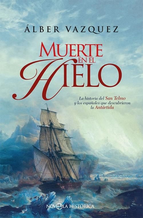 Muerte en el hielo "La historia del <San Telmo> y los españoles que descubrieron la Antártida"