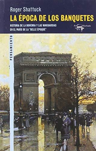 La época de los banquetes "Historia de la bohemia y las vanguardias en el París de la 'Belle Époque'"