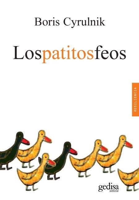 Los patitos feos "La resiliencia: una infancia infeliz no determina la vida"