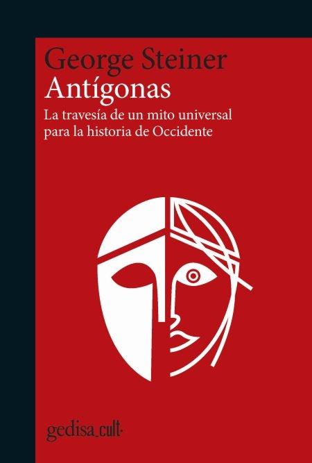Antígonas "La travesía de un mito universal por la historia de Occidente". 